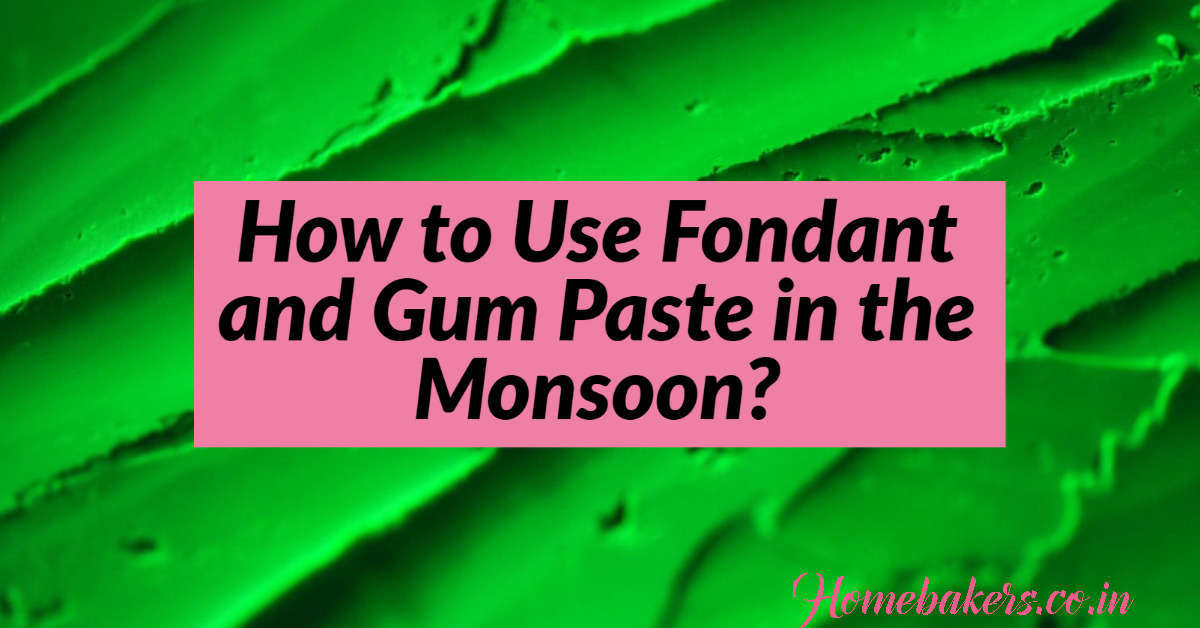 How to Use Fondant and Gum Paste in the Monsoon